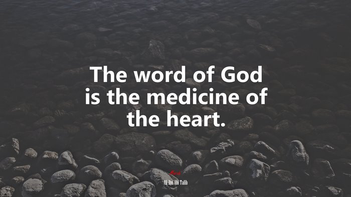 The word of God is the medicine of the heart. | Ali ibn Abi Talib quote