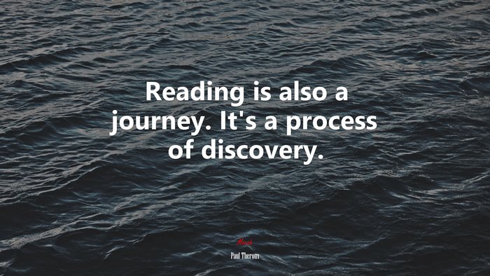 Reading is also a journey. It’s a process of discovery. | Paul Theroux quote