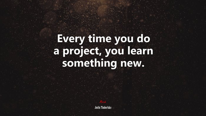 Every time you do a project, you learn something new. | Justin Timberlake quote