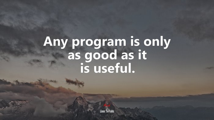 Any program is only as good as it is useful. | Linus Torvalds quote