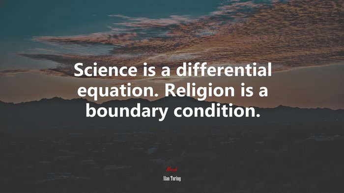 Science is a differential equation. Religion is a boundary condition. | Alan Turing quote