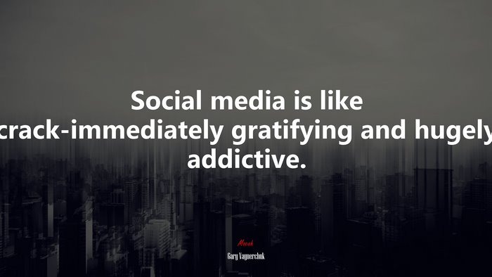 Social media is like crack-immediately gratifying and hugely addictive. | Gary Vaynerchuk quote