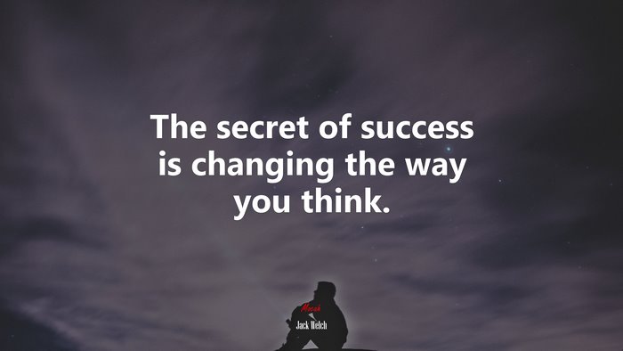 The secret of success is changing the way you think. | Jack Welch quote