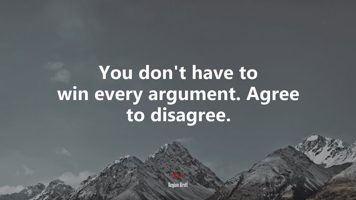You don’t have to win every argument. Agree to disagree. | Regina Brett quote