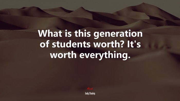 What is this generation of students worth? It’s worth everything. | Andy Stanley quote