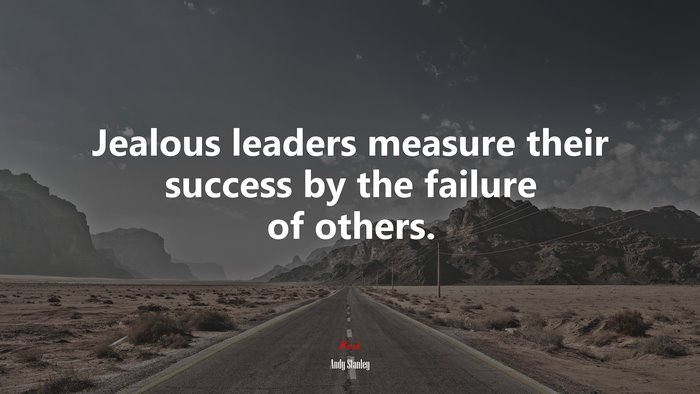 Jealous leaders measure their success by the failure of others. | Andy Stanley quote