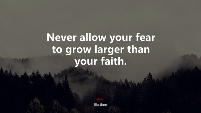 Never allow your fear to grow larger than your faith. | Jillian Michaels quote