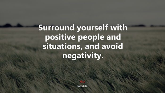 Surround yourself with positive people and situations, and avoid negativity. | Doreen Virtue quote