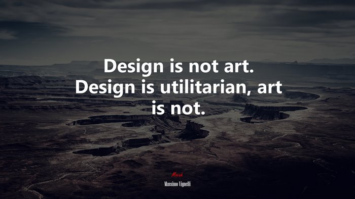 Design is not art. Design is utilitarian, art is not. | Massimo Vignelli quote