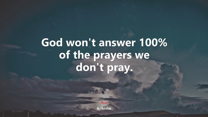 God won’t answer 100% of the prayers we don’t pray. | Mark Batterson quote