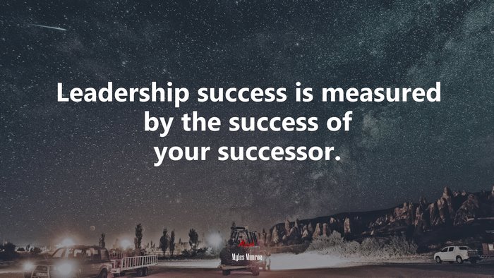 Leadership success is measured by the success of your successor. | Myles Munroe quote