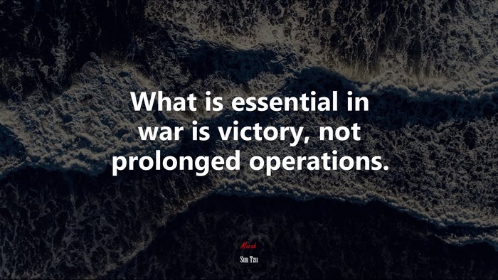 What is essential in war is victory, not prolonged operations. | Sun Tzu quote