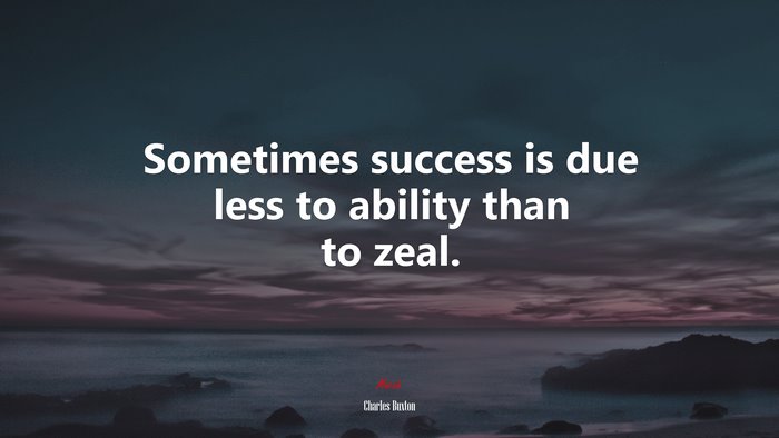 Sometimes success is due less to ability than to zeal. | Charles Buxton quote