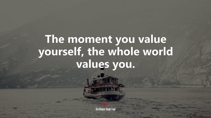 The moment you value yourself, the whole world values you. | Harbhajan Singh Yogi quote