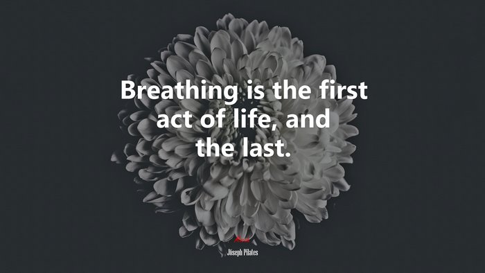 Breathing is the first act of life, and the last. | Joseph Pilates quote