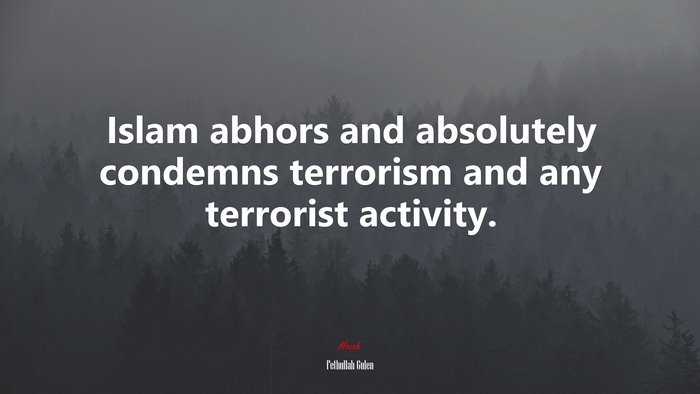 Islam abhors and absolutely condemns terrorism and any terrorist activity. | Fethullah Gulen quote
