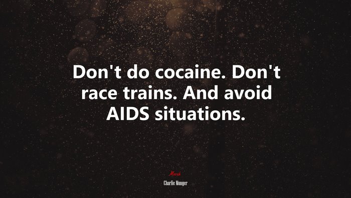 Don’t do cocaine. Don’t race trains. And avoid AIDS situations. | Charlie Munger quote