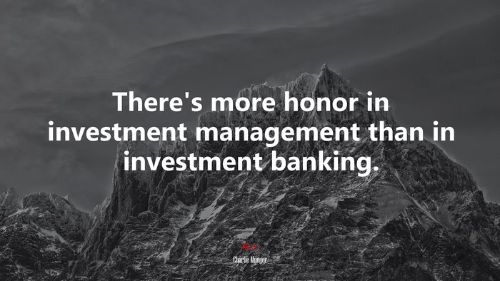There’s more honor in investment management than in investment banking. | Charlie Munger quote