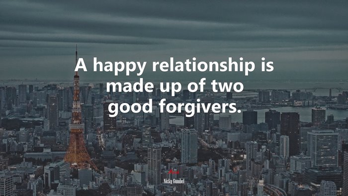 A happy relationship is made up of two good forgivers. | Nicky Gumbel quote