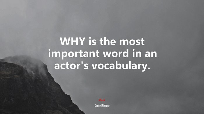WHY is the most important word in an actor’s vocabulary. | Sanford Meisner quote