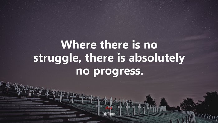 Where there is no struggle, there is absolutely no progress. | Eric Thomas quote