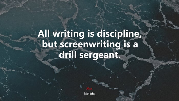 All writing is discipline, but screenwriting is a drill sergeant. | Robert McKee quote