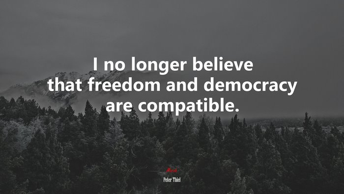 I no longer believe that freedom and democracy are compatible. | Peter Thiel quote