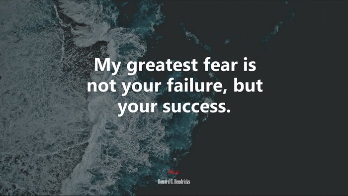My greatest fear is not your failure, but your success. | Howard G. Hendricks quote