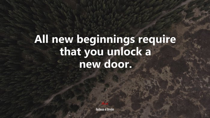 All new beginnings require that you unlock a new door. | Nachman of Breslov quote