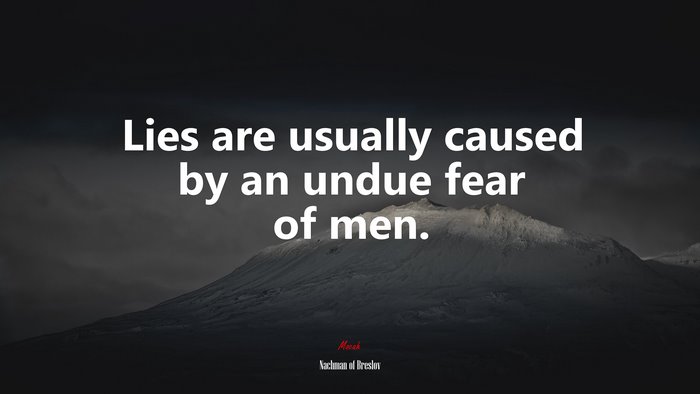Lies are usually caused by an undue fear of men. | Nachman of Breslov quote