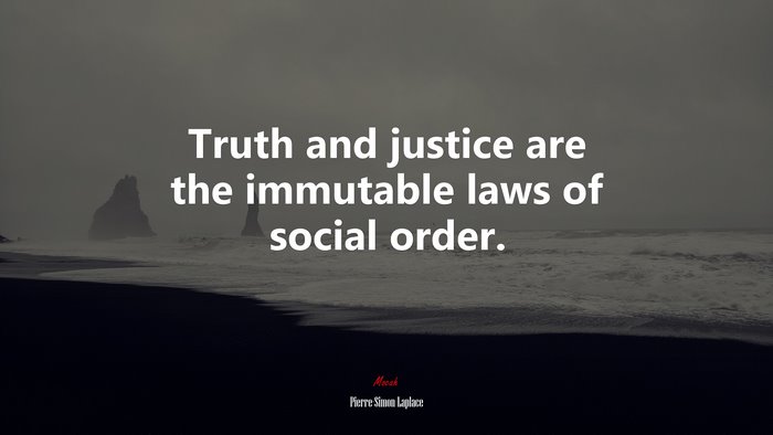 Truth and justice are the immutable laws of social order. | Pierre-Simon Laplace quote