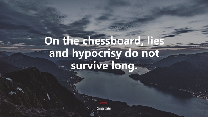 On the chessboard, lies and hypocrisy do not survive long. | Emanuel Lasker quote
