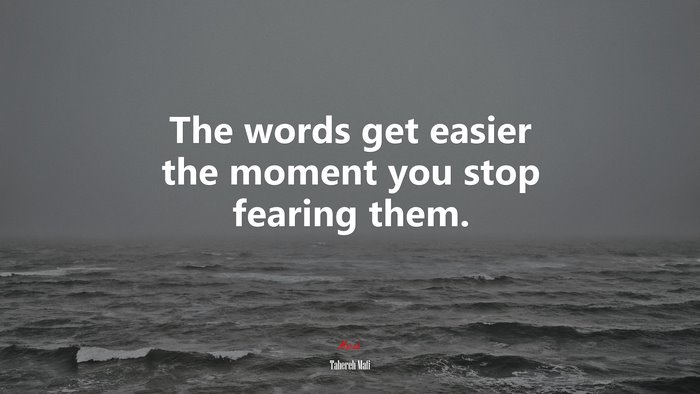 The words get easier the moment you stop fearing them. | Tahereh Mafi quote