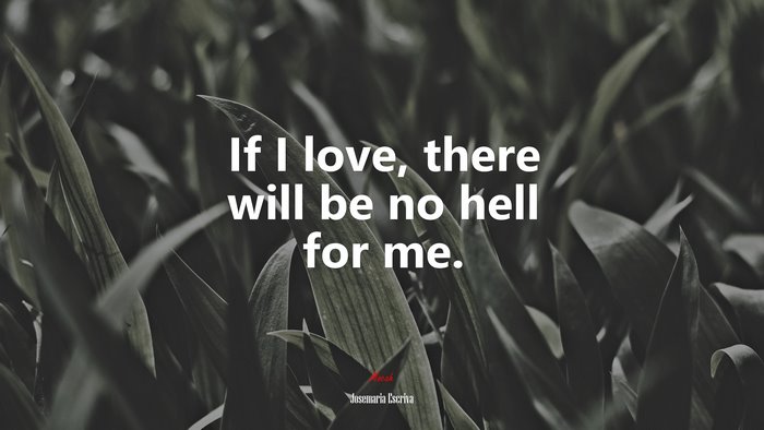 If I love, there will be no hell for me. | Josemaría Escrivá quote