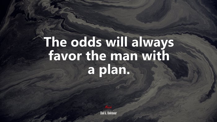 The odds will always favor the man with a plan. | Ziad K. Abdelnour quote