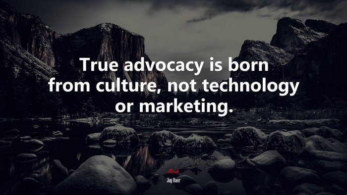 True advocacy is born from culture, not technology or marketing. | Jay Baer quote