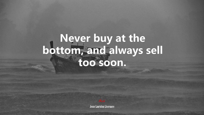 Never buy at the bottom, and always sell too soon. | Jesse Lauriston Livermore quote