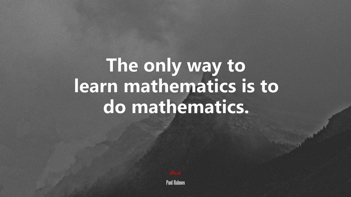 #625998 The only way to learn mathematics is to do mathematics. | Paul ...