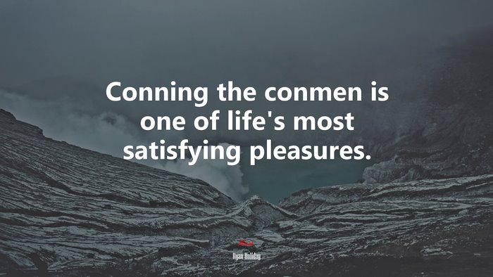 Conning the conmen is one of life’s most satisfying pleasures. | Ryan Holiday quote