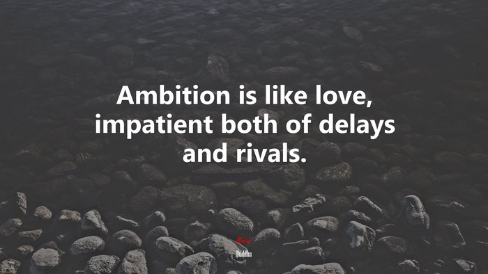 Ambition is like love, impatient both of delays and rivals. | Buddha quote
