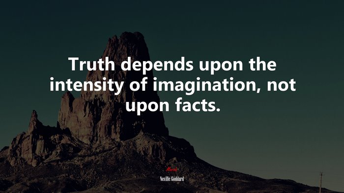Truth depends upon the intensity of imagination, not upon facts. | Neville Goddard quote