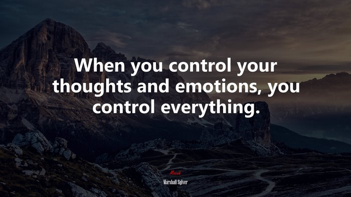 When you control your thoughts and emotions, you control everything. | Marshall Sylver quote