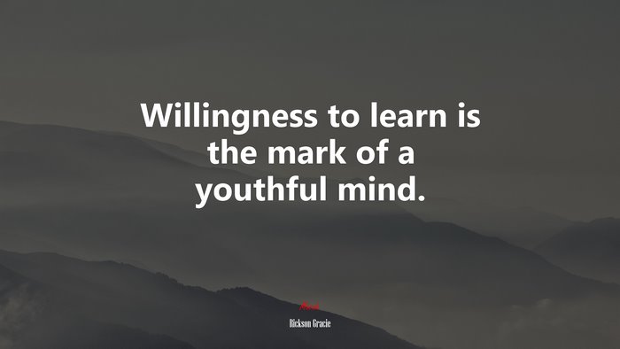 Willingness to learn is the mark of a youthful mind. | Rickson Gracie quote