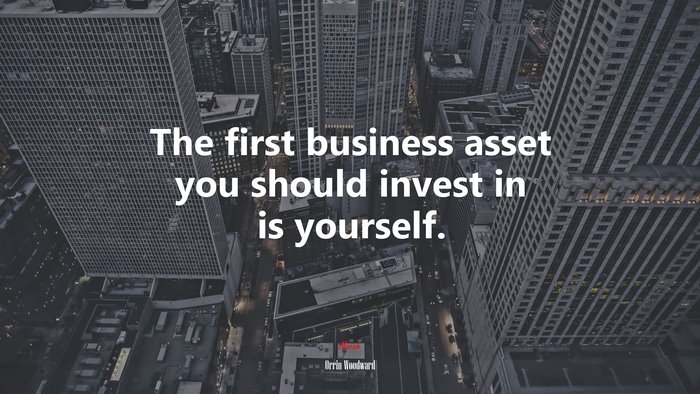 The first business asset you should invest in is yourself. | Orrin Woodward quote