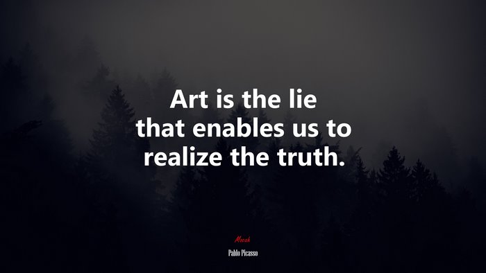 Art is the lie that enables us to realize the truth. | Pablo Picasso quote