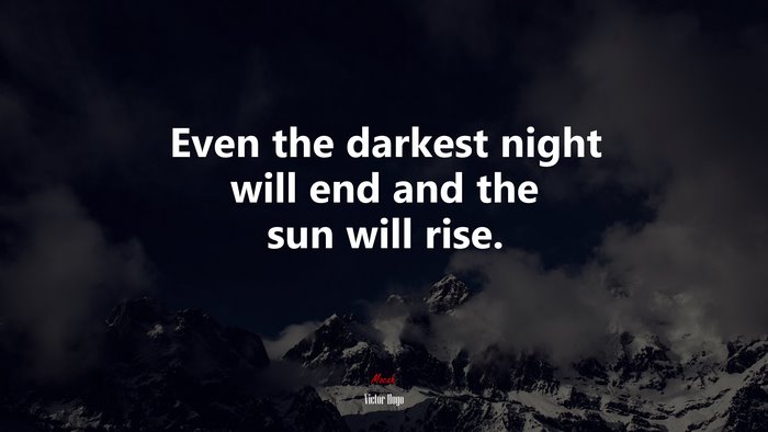 Even the darkest night will end and the sun will rise. | Victor Hugo quote