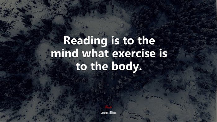 Reading is to the mind what exercise is to the body. | Joseph Addison quote