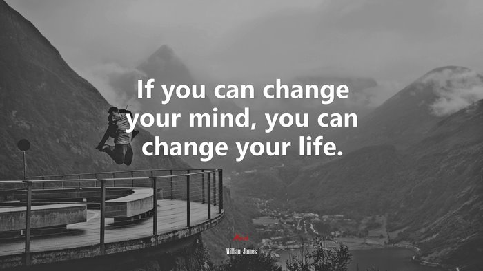 If you can change your mind, you can change your life. | William James quote