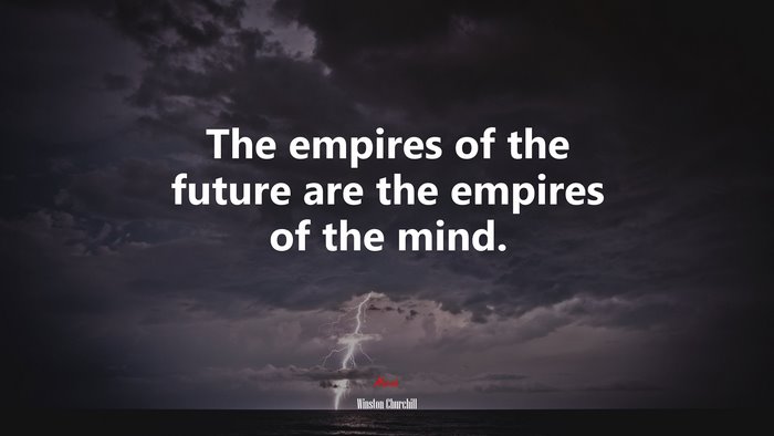 The empires of the future are the empires of the mind. | Winston Churchill quote