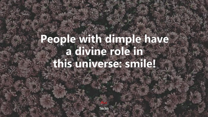 People with dimple have a divine role in this universe: smile! | Toba Beta quote